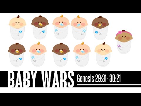Baby Wars  Genesis 29:31-30:21  04.30.2022