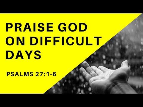 Praise God on Difficult Days | Psalm 27:1-6