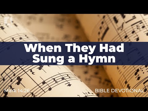 142. When They Had Sung a Hymn – Mark 14:26