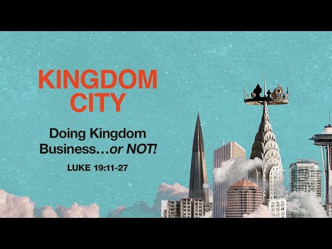 Sunday 9:00 AM: Doing Kingdom Business…or NOT! - Luke 19:11-27 - Skip Heitzig