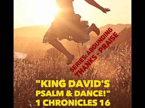 1 Chronicles 16:8-43 - "King David's Psalm & Dance."