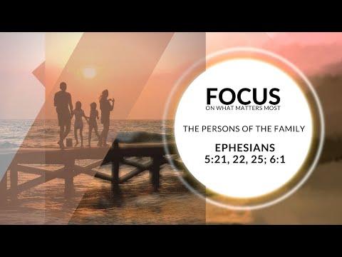 Focus on Family || The persons of the Family (Ephesians 5:21, 22, 25; 6:2) Dr. Stephen Tillis