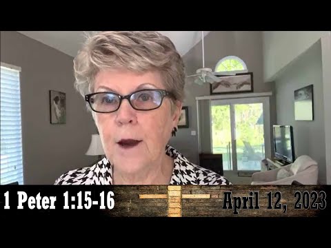 Daily Devotionals for April 12, 2023 - 1 Peter 1:15-16 by Bonnie Jones