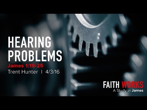 Trent Hunter, "Hearing Problems" - James 1:19-25