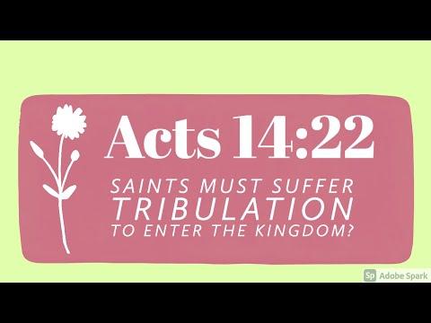 Q&A Doesn't Acts 14:22 say "we must suffer tribulation TO ENTER THE KINGDOM?"