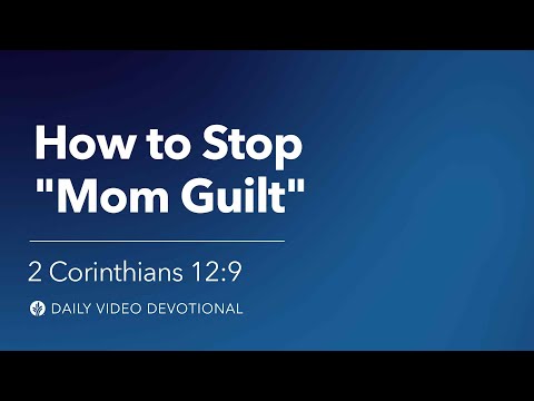 How to Stop “Mom Guilt” | 2 Corinthians 12:9 | Our Daily Bread Video Devotional