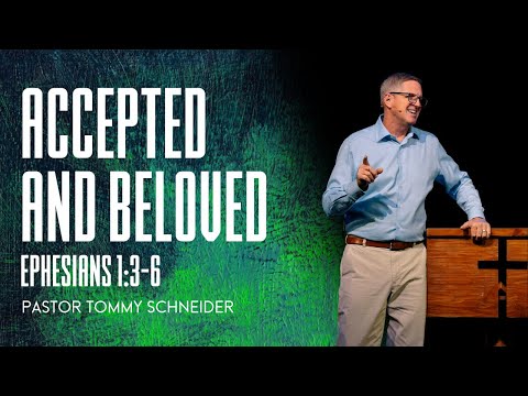 Ephesians 1:3-6  || Accepted and Beloved
