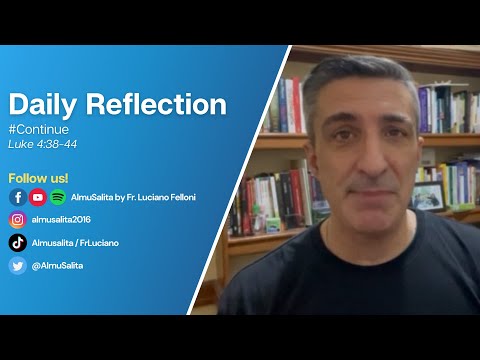 Daily Reflection | Luke 4:38-44 | #Continue | August 31, 2022