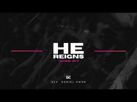 He Reigns - 1 Samuel 18:1-3 // KCPC DC // May 1, 2022