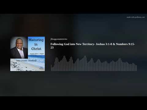 Following God into New Territory- Joshua 3:1-8 & Numbers 9:15-23
