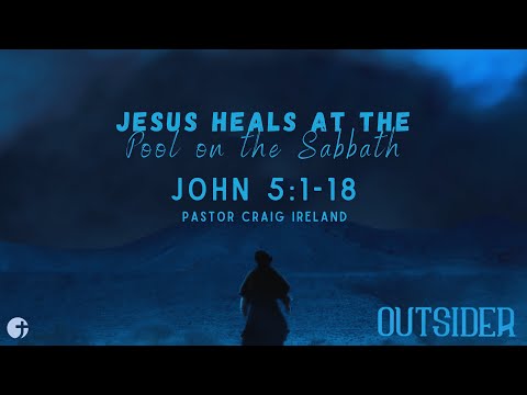 "Jesus Heals at the Pool on the Sabbath" John 5:1-18 - Pastor Craig Ireland
