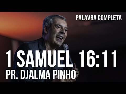 1 SAMUEL 16:11 - Pr. Djalma Pinho - Pregação Completa