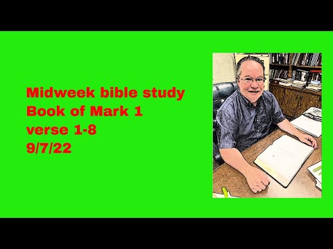 Midweek bible study Series of  Mark 1: 1-8 9/7/22 Verse By Verse Pastor Tim Lantzy