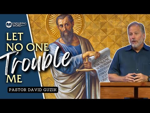 Let No One Trouble Me - Galatians 6:17-18