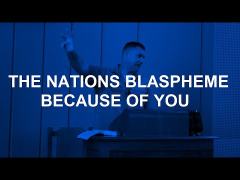 The Nations Blaspheme Because Of You (Romans 2:17-24)