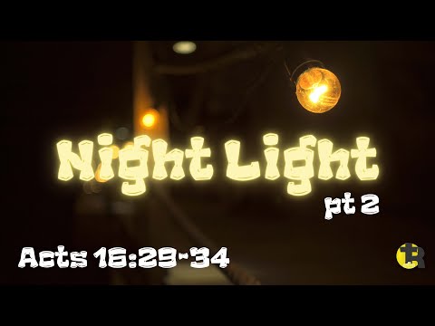 Night Light Pt.2 Acts 16:29-34