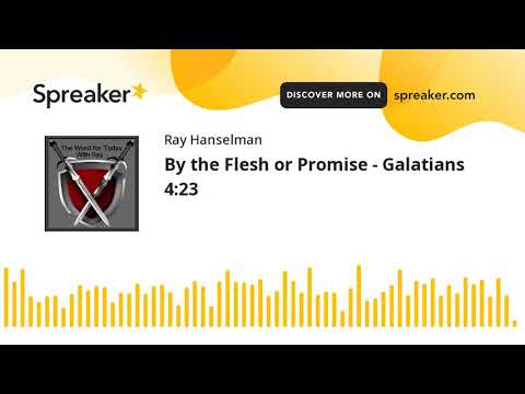 By the Flesh or Promise - Galatians 4:23 (made with Spreaker)