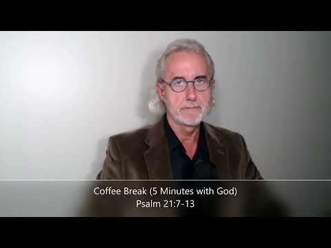 Coffee Break (5 Minutes with God) Psalm 21:7-13