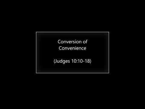 Conversion of Convenience (Judges 10:10-18) ~ Richard L Rice, Sellwood Community Church