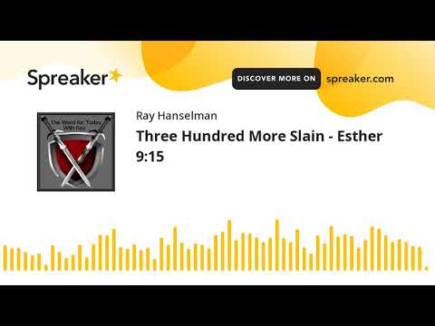 Three Hundred More Slain - Esther 9:15 (made with Spreaker)