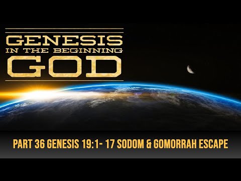 Part 36 Genesis 19:1-17 Sodom & Gomorrah Escape with Brother Dana June 14, 2022