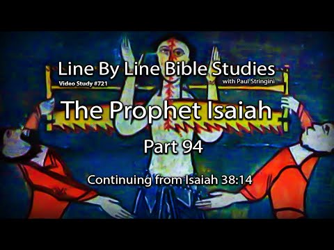 The Prophet Isaiah - Bible Study 94 - Continuing from Isaiah 38:14