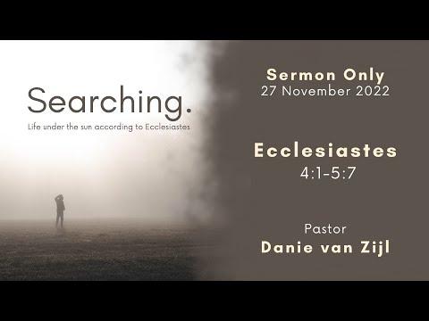SEARCHING: Life under the sun according to Ecclesiastes | Ecclesiastes 4:1-5:7 | Danie van Zijl