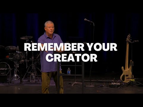 Remember Your Creator - Ecclesiastes 12:1-14