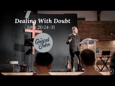 Dealing With Doubt (John 20:24-31)