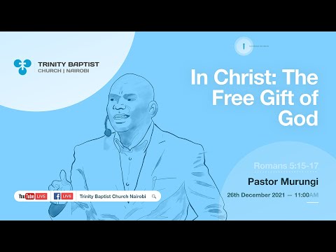 In Christ: The Free Gift of God  | Romans 5:15-17 | Morning Service