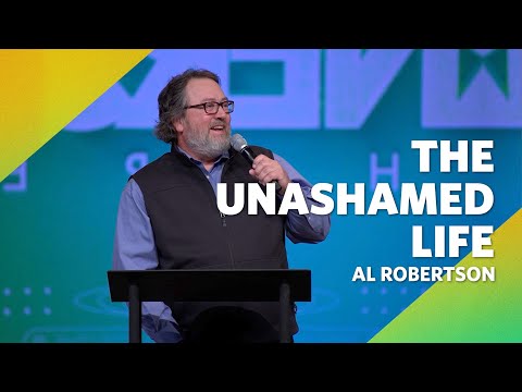 The Unashamed Life  |  Romans 1:16-17  |  Al Robertson