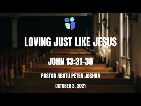 Loving Just Like Jesus | John 13:31-38 | Pastor Abutu Peter Joshua