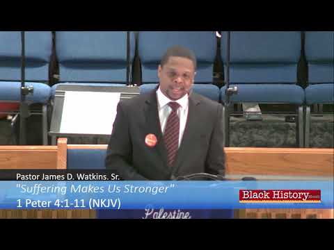 “Suffering Makes Us Stronger” - 1 Peter 4:1-11 NKJV -  Pastor James D  Watkins, Sr