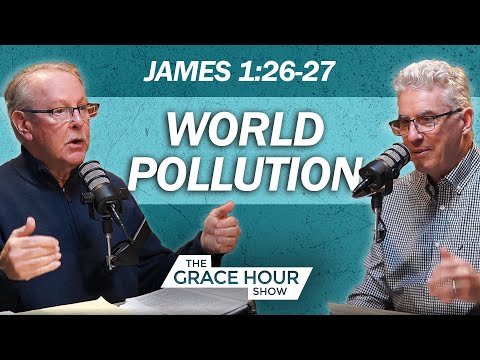 Ep.378 | James 1:26-27: Don’t Be Polluted by the World | The Grace Hour Show