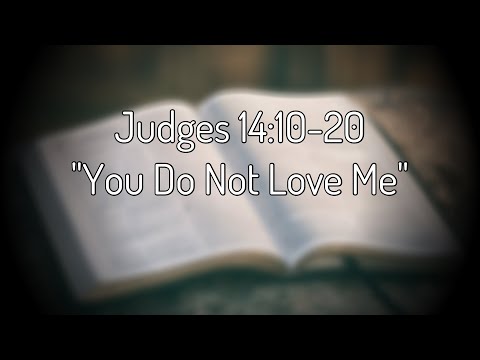 Judges 14:10-20 "You Do Not Love Me"
