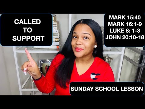 SUNDAY SCHOOL LESSON: CALLED TO SUPPORT - FEB. 14, 2021 - MARK 15:40, 16: 1-9, LUKE 8:1-3