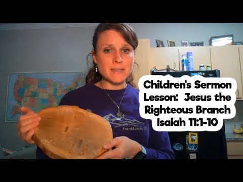 Children's Sermon Lesson:  Jesus the Righteous Branch Isaiah 11:1-10