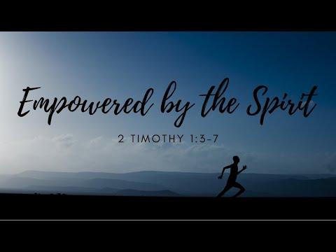 Empowered by the Spirit - 2 Timothy 1:3-7