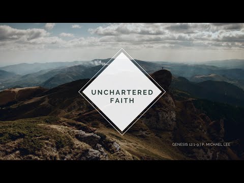 Uncharted Faith | Genesis 12:1-9 | 11:30 AM