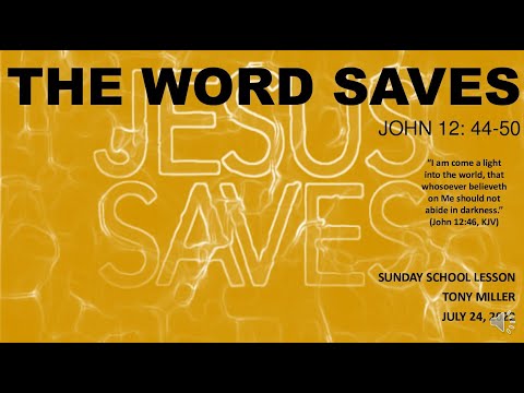 SUNDAY SCHOOL LESSON, JULY 24, 2024, The Word Saves, JOHN 12: 44-50