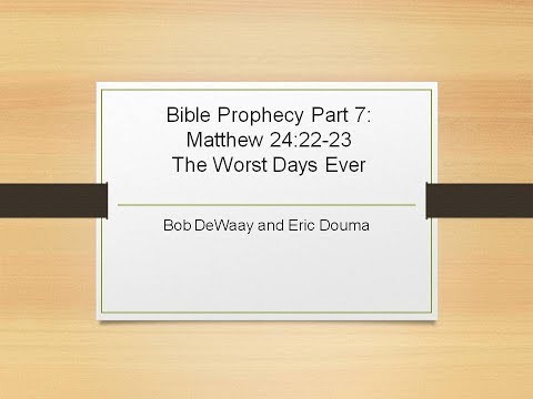 Podcast: Bible Prophecy Part 7 Matthew 24:22-23 "The Worst Days Ever"