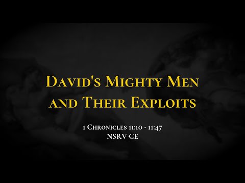 David&#39;s Mighty Men and Their Exploits - Holy Bible, 1 Chronicles 11:10-11:47