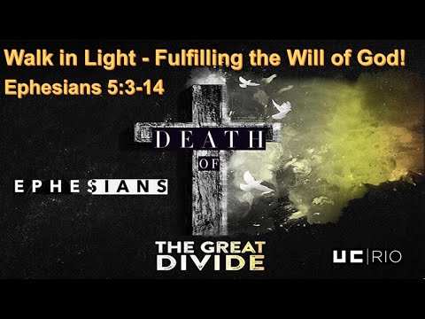 Walk in Light - Fulfilling the Will of God! - Ephesians 5:3-14