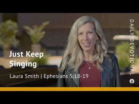Just Keep Singing | Ephesians 5:18–19 | Our Daily Bread Video Devotional