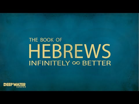 The Book of Hebrews: Infinitely Better - Week 2 Hebrews 1:5-14