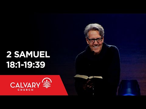 2 Samuel 18:1-19:39 - Skip Heitzig