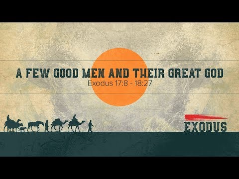 Ryan Kelly, "A Few Good Men and Their Great God" - Exodus 17:8 - 18:27