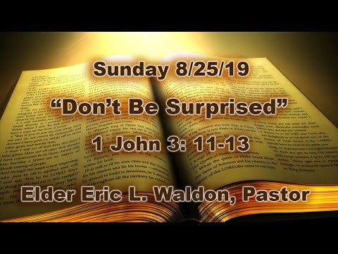 “Don’t Be Surprised”  1 John 3: 11-13  -  Sunday 8/25/19