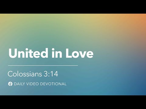United in Love | Colossians 3:14 | Our Daily Bread Video Devotional