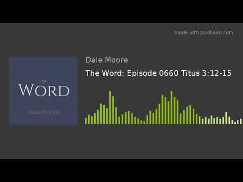 The Word: Episode 0660 Titus 3:12-15